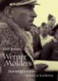Werner Mölders - Hävittäjälentäjän elämä ja kuolema