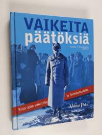 Vaikeita päätöksiä : sota-ajan valintoja ja ihmiskohtaloita