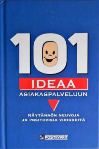 101 ideaa asiakaspalveluun : käytännön neuvoja ja positiivisia virikkeitä