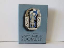 Sinivalkoiseen Suomeen - Uuden Suomen ja sen edeltäjien historia I 1847-1939