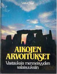 Aikojen arvoitukset - Vastauksia menneisyyden salaisuuksiin.  (Todenperäiset, kertomukset, historia)