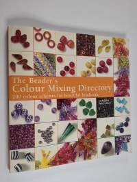 The Beader&#039;s colour mixing directory : 200 colour schemes for beautiful beadwork