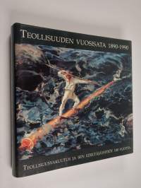Teollisuuden vuosisata 1890-1990 : Teollisuusvakuutus ja sen edeltäjäyhtiöt 100 vuotta