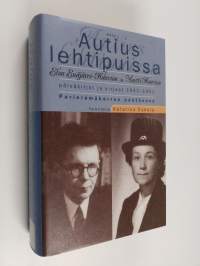 Autius lehtipuissa : Elsa Enäjärvi-Haavion ja Martti Haavion päiväkirjat ja kirjeet 1942-1951 : parielämäkerran päätösosa