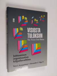 Visiosta tuloksiin : johtaminen organisaation kilpailuvalttina