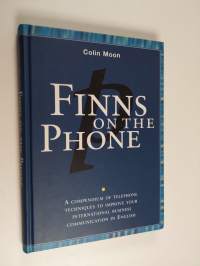 Finns on the phone : a compendium of telephone techniques to improve your international business communication in English