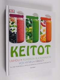 Keitot - Puhdistavat, tasapainottavat, energisoivat