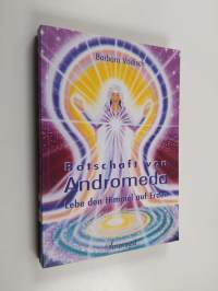 Botschaft von Andromeda - lebe den Himmel auf Erden