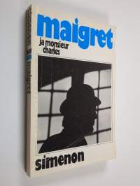 Maigret ja Monsieur Charles : komisario Maigret&#039;n tutkimuksia