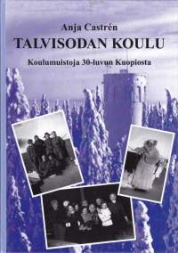 Talvisodan koulu  - Koulumuistoja 30-luvun Kuopiosta, 1998.