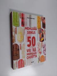 Mehujääsirkus : 50 viileää mehujääohjetta