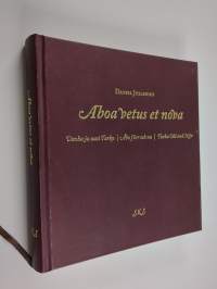 Aboa vetus et nova Vanha ja uusi Turku = Åbo förr och nu = Turku old and new