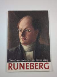 Maailmat, taivaat, tähdet laulaako? : Runeberg : Runeberg = Nordens skönhet var hans sång