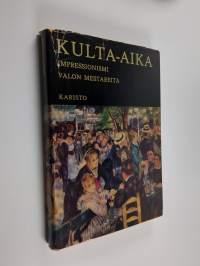 Kulta-aika : impressionismi : valon mestareita : yhdeksännentoista vuosisadan Ranskan maalaustaiteen mestariteoksia