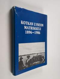 Kotkan lyseon lukion matrikkeli 1896-1986 (kannessa) : Kotkan suomalaisen yhteiskoulun - Kotkan yhteislyseon - Kotkan lyseon - Ruotsinsalmen yhteislyseon - Ruotsi...