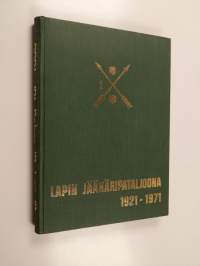 Lapin jääkäripataljoona 1921-1971 : 50 vuotta, 1921-1971, Polkupyöräpataljoona 1, Jääkäripataljoona 1, Pohjanmaan jääkäripataljoona, Lapin jääkäripataljoona (sign...