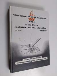 Eikö minun sanani ole niinkuin tuli, sanoo Herra, ja niinkuin vasara, joka kallion murtaa!, Jer 23: 29 : sen alle murtuvat liberaaliteologien rakennelmat