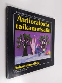 Autiotalosta taikametsään : askartelumalleja