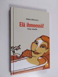 Elä ihmeessä! : kirja naiselle