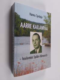 Aarre Kailanpää : koulumies Sydän-Hämeestä (signeerattu)