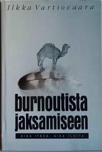 Burnoutista jaksamiseen : aika itkeä, aika iloita.    (Henkinen hyvinvointi, psykiatria)