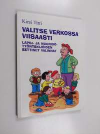 Valitse verkossa viisaasti : lapsi- ja nuorisotyöntekijöiden eettiset valinnat