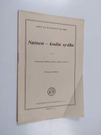 Nainen - kodin sydän - (saksalaisista lähteistä Suomen oloihin sovitettu).