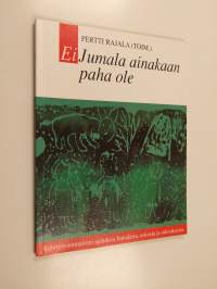 Ei Jumala ainakaan paha ole : kehitysvammaisten ajatuksia Jumalasta, uskosta ja rukouksesta