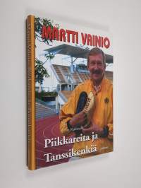 Piikkareita ja tanssikenkiä : Martti Vainion elämän tarina (signeerattu, numeroitu)