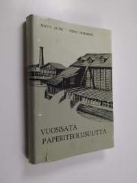 Vuosisata paperiteollisuutta 1 : Valkeakosken, Simpeleen, Myllykosken ja Jämsänkosken paperiteollisuuden vaiheet Yhtyneet paperitehtaat osakeyhtiön perustamiseen ...