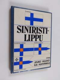 Siniristilippu : katsaus Suomen lipun vaiheisiin ja opas lipun käyttäjälle