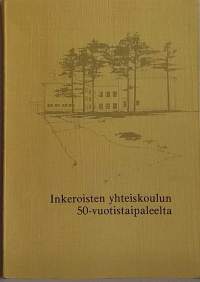 Inkeroisten yhteiskoulun 50-vuotistaipaleelta.  (Kouluhistoriikki)