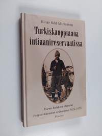 Turkiskauppiaana intiaanireservaatissa : karun kiehtova elämäni Pohjois-Kanadan erämaassa 1925-1928