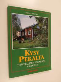 Kysy Pekalta : terveellisen asumisen käsikirja