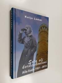 Sota oli korkeakouluni : Aila Iisalo 1921-2015 (signeerattu)