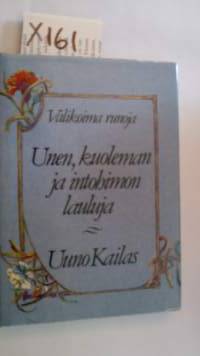 Unen, kuoleman ja intohimon lauluja : valikoima runoja