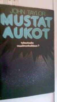 Mustat aukot - tuhoutuuko maailmakaikkeus?