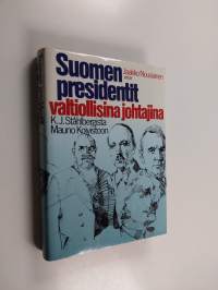 Suomen presidentit valtiollisina johtajina : K. J. Ståhlbergista Mauno Koivistoon