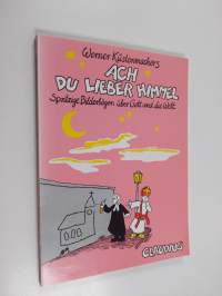 Werner Küstenmacher&#039;s Ach du lieber Himmel - spritzige Bilderbögen über Gott und die Welt