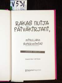 Rakas nuija päiväkirjani, minullako supervoimia?