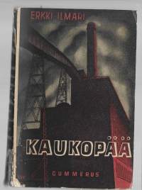 Kaukopää : teollisuusromaaniKirjaIlmari, Erkki , 1902-1945Gummerus 1936