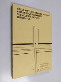 Kirkon kasvatustoiminnan kokonaisohjelman käyttö seurakuntien kasvatustoiminnassa : K-ohjelman seurantatutkimus : Kirkon kasvatusasiain keskuksen johtokunnalle la...