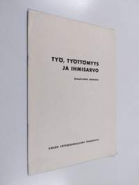 Työ, työttömyys ja ihmisarvo : Sosiaalieettisiä näkökohtia