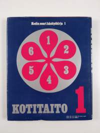 Kotitaito 1-6 : Kodin suuri käsityökirja 1-2 ; Kodin suuri ompelukirja ; Kodin suuri kukkakirja ; Kodin uusi keittotaito : Herkullista kevytruokaa  ; Kodin suuri ...