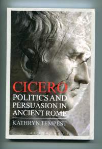 Cicero Politics and persuation in ancient Rome