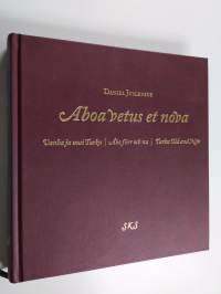 Aboa vetus et nova Vanha ja uusi Turku = Åbo förr och nu = Turku old and new