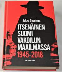 Itsenäinen Suomi vakoilun maailmassa 1945-2018 : tiedustelu on valtiollisen päätöksenteon salaista tukitoimintaa