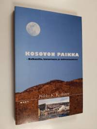 Kosovon paikka : Balkanilla, historiassa ja tulevaisuudessa