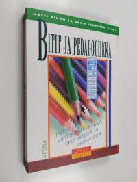 Bitit ja pedagogiikka : tieto- ja viestintätekniikka opetuksessa ja oppimisessa