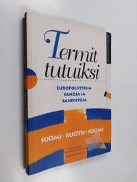 Termit tutuiksi : europoliittisia sanoja ja sanontoja : suomi - ruotsi- suomi